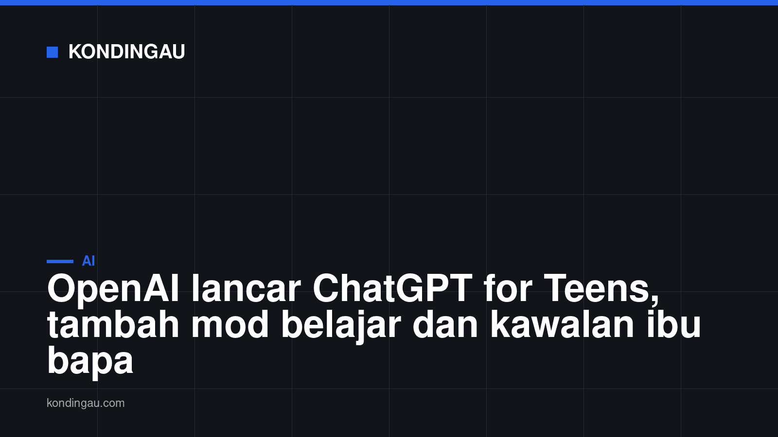 Kad Kondingau: OpenAI lancar ChatGPT for Teens, tambah mod belajar dan kawalan ibu bapa